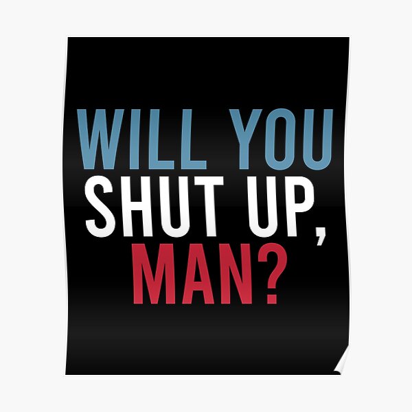 Will You Shut Up Man? Biden Debate Quote Poster