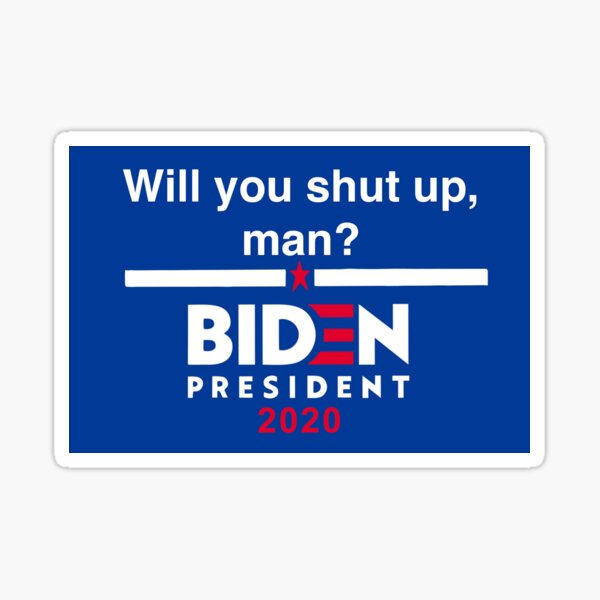 "Will You Shut Up, Man" Biden Sticker