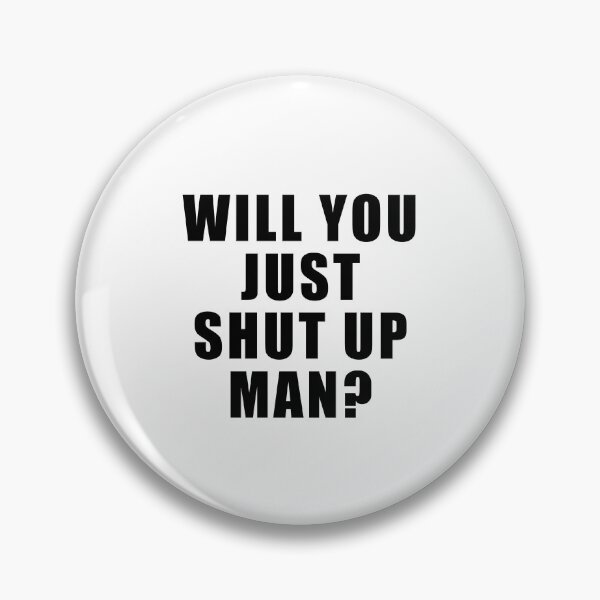 Item preview, Will you just shut up man  designed and sold by kader85.