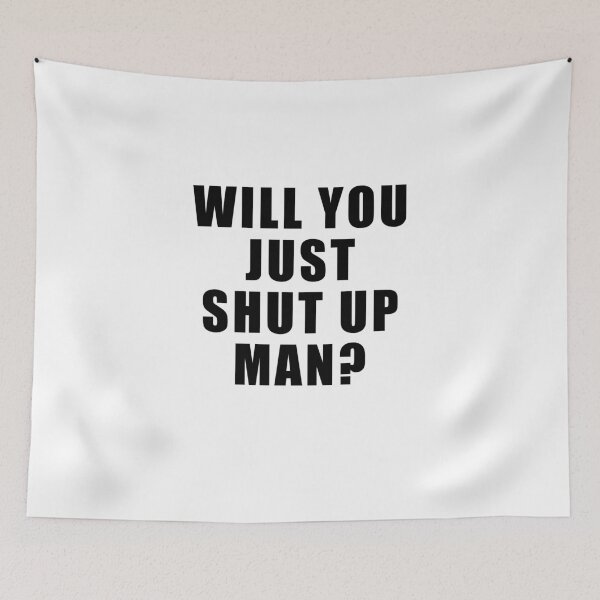 Item preview, Will you just shut up man  designed and sold by kader85.