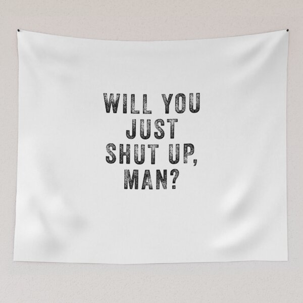 Item preview, Will you just shut up man  designed and sold by kader85.