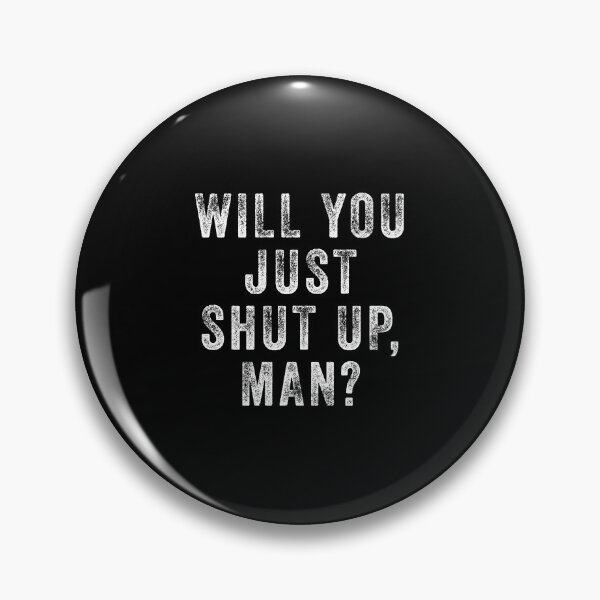 Item preview, Will you just shut up man  designed and sold by kader85.