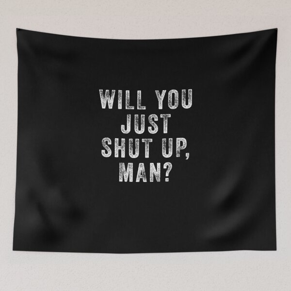Item preview, Will you just shut up man  designed and sold by kader85.