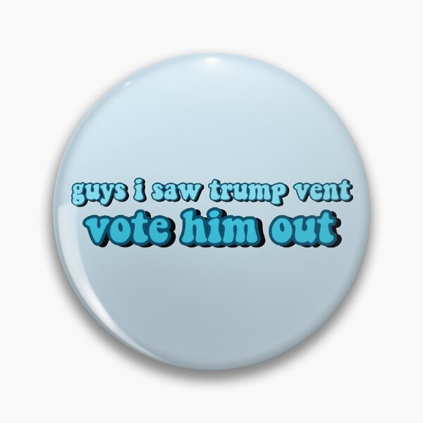 Item preview, guys i saw trump vent vote him out designed and sold by Diygurugirl.