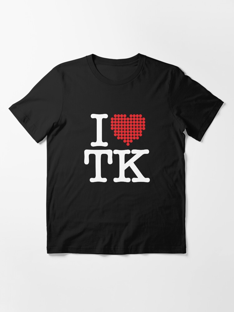 I love TK - black