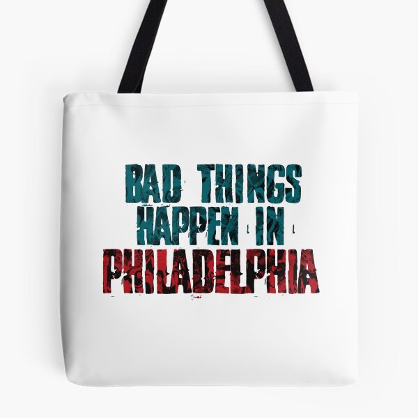 Item preview, Bad Things Happen In Philadelphia designed and sold by pennyroo.