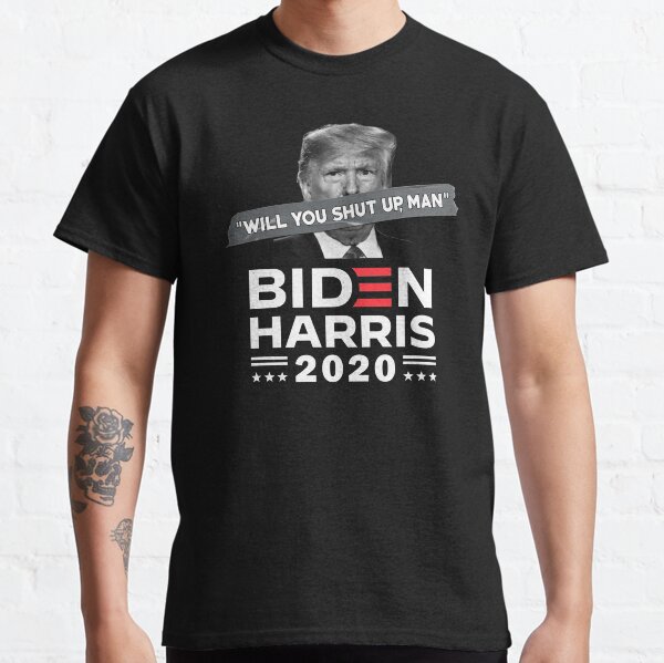Will You Shut Up Man, just shut up man, Classic T-Shirt
