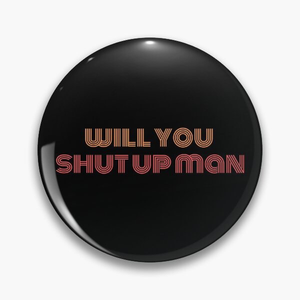 Item preview,  WILL YOU SHUT UP MAN  designed and sold by StarByAsem.
