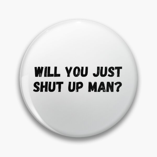 Item preview,  WILL YOU SHUT UP MAN  designed and sold by StarByAsem.