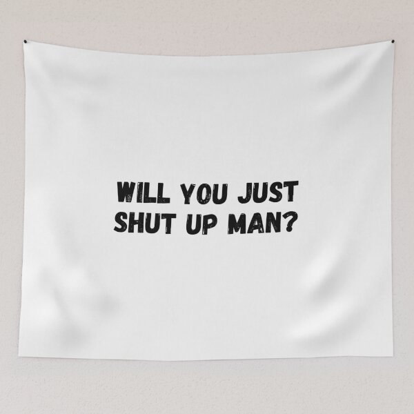 Item preview,  WILL YOU SHUT UP MAN  designed and sold by StarByAsem.