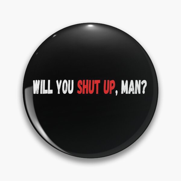 Item preview, WILL YOU SHUT UP MAN  designed and sold by StarByAsem.