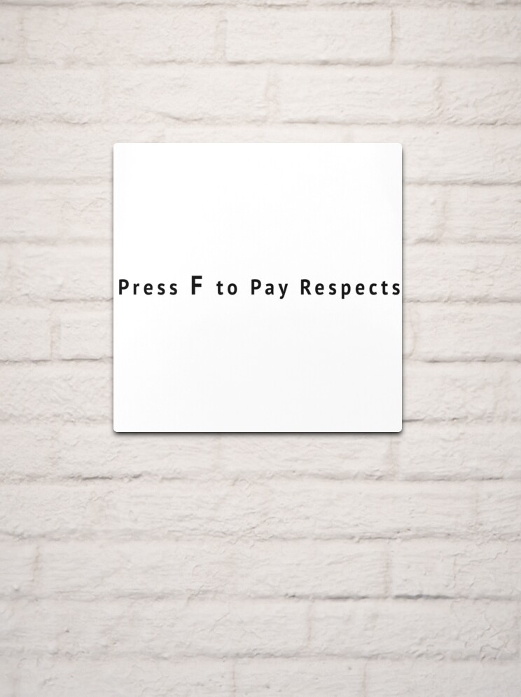 Funny Meme Press F to Pay Respects Metal Print for Sale by