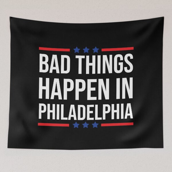 Item preview, Bad things happen in philadelphia designed and sold by djemai1995.