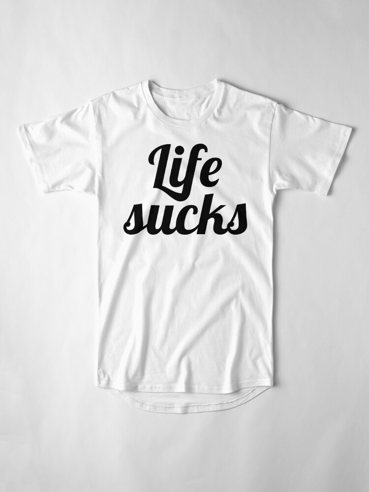 my life sucks t shirt