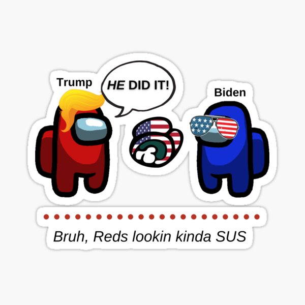 "Red's lookin kinda SUS - Trump vs Biden Political Humor ...