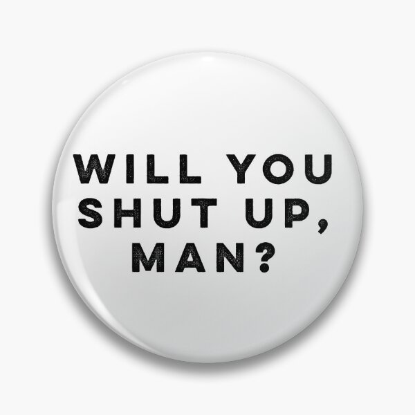 Item preview, Will You Shut Up, Man? designed and sold by HilariousThings.