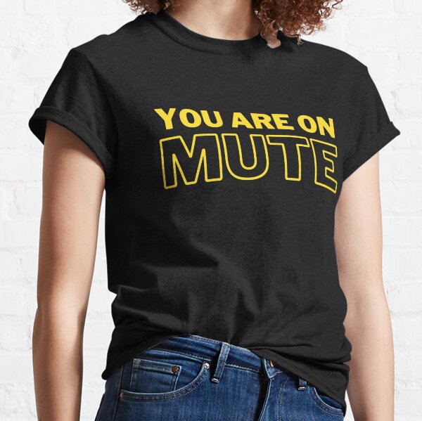 You Are On Mute Classic T-Shirt
