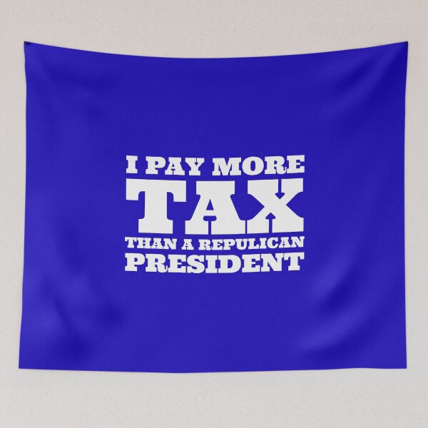 Item preview, I PAY MORE THAN A REPUBLICAN PRESIDENT - White on Blue designed and sold by simpleones.