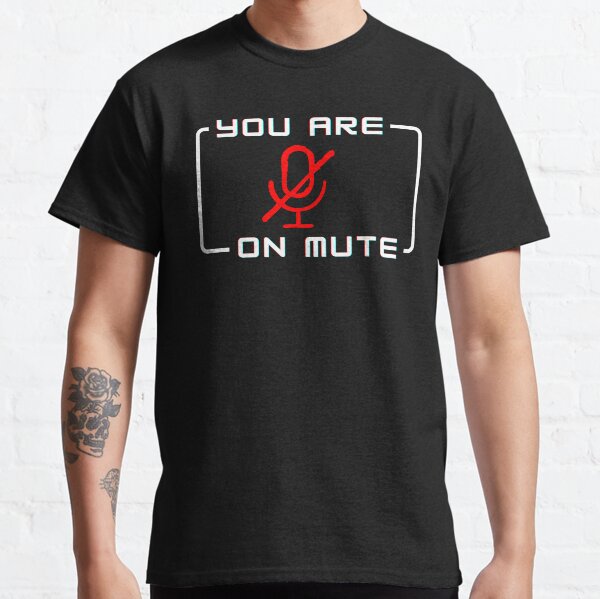 You Are On Mute Classic T-Shirt