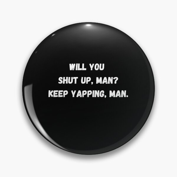 Item preview, Will you shut up, man? Keep yapping, man. designed and sold by Beyond Words.