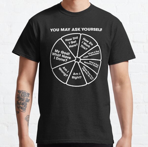 Once In A Lifetime - You May Ask Yourself Pie Chart B&W Classic T-Shirt