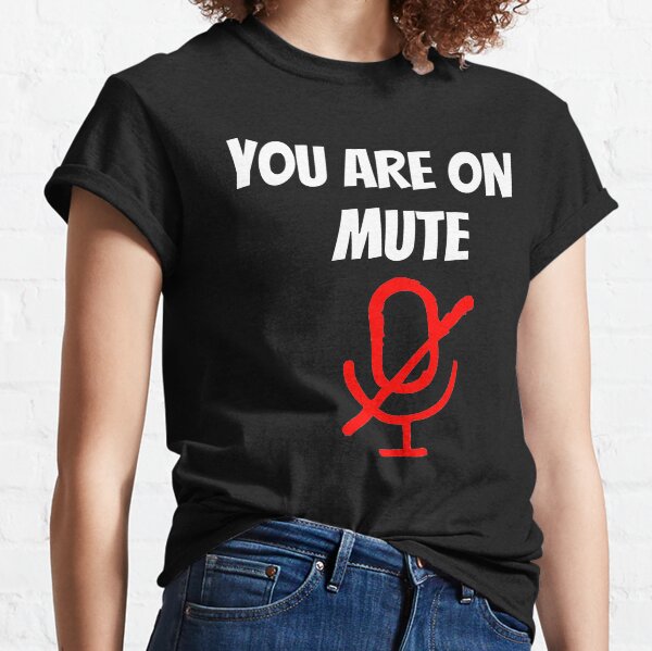 You Are On Mute Classic T-Shirt