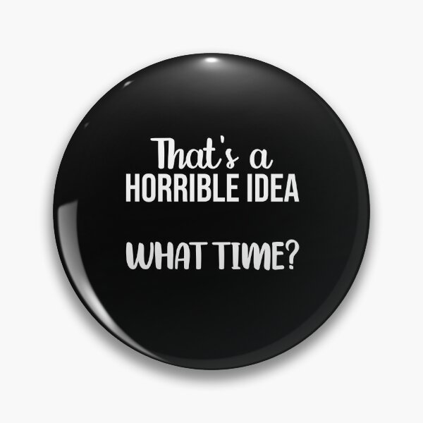 Artikelvorschau, That's A Horrible Idea Sarcastic Funny Sassy Gift entworfen und verkauft von GikaDesigns.