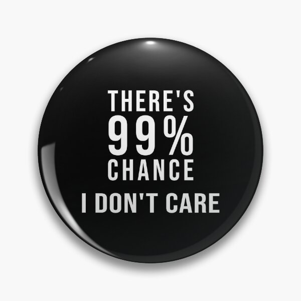Artikelvorschau, There's 99% Chance I Don't Care Sarcastic Funny Sassy Gift entworfen und verkauft von GikaDesigns.