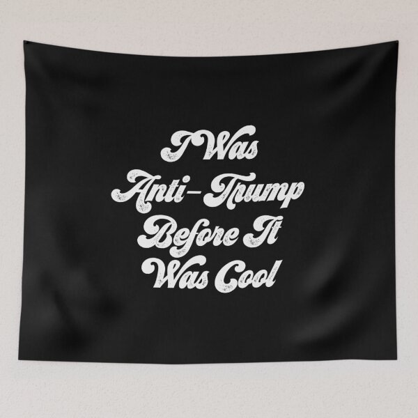 Item preview, I Was Ant-Trump Before It Was Cool designed and sold by MPowerTeez.