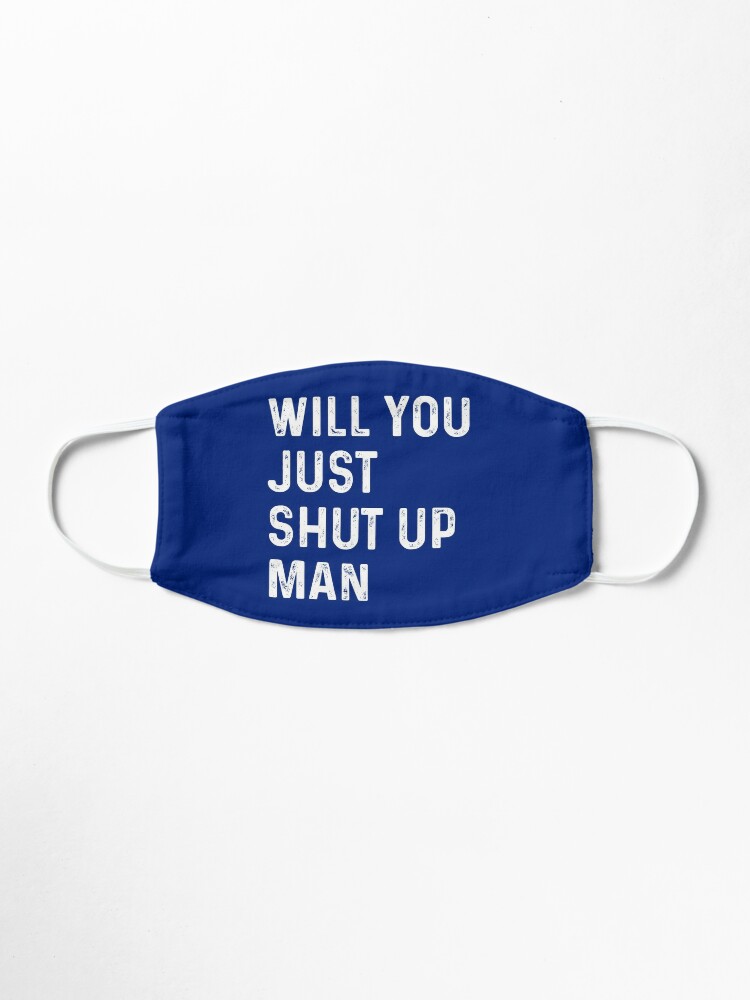 Funny Joe Biden Quote Will You Just Shut Up Man Funny Election Gift Mask By Sarah38 Redbubble