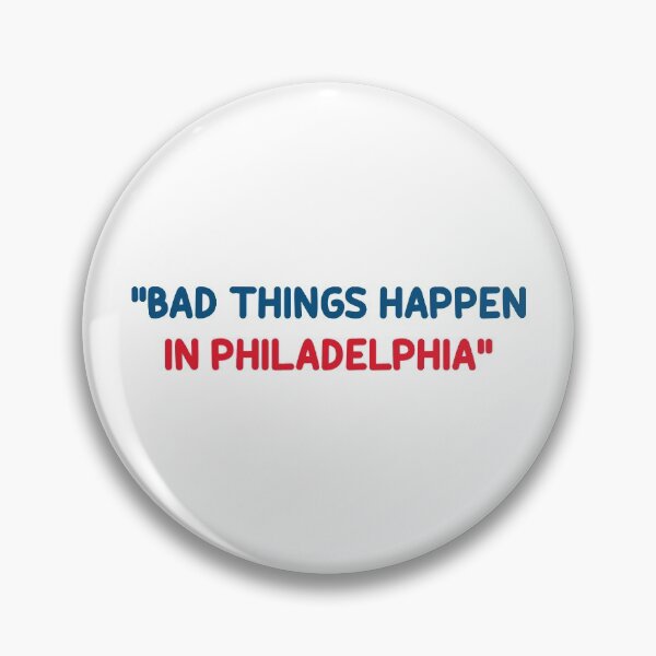 Item preview, Bad Things Happen In Philadelphia designed and sold by dreamy11.