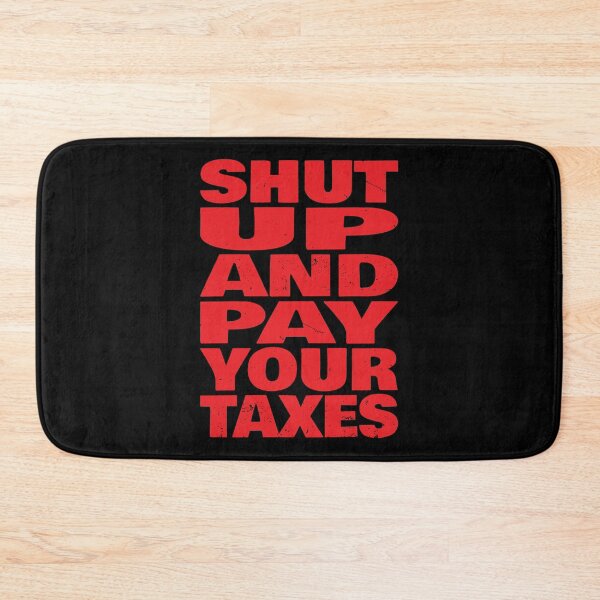 Item preview, Shut Up And Pay Your Taxes (Funny Sarcastic Quote) designed and sold by SassyClassyMe.