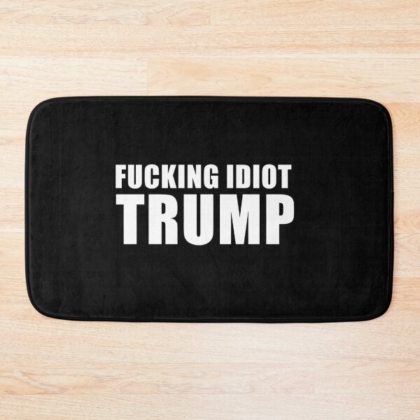 Item preview, Trump fucking idiot! designed and sold by REApparelCo.