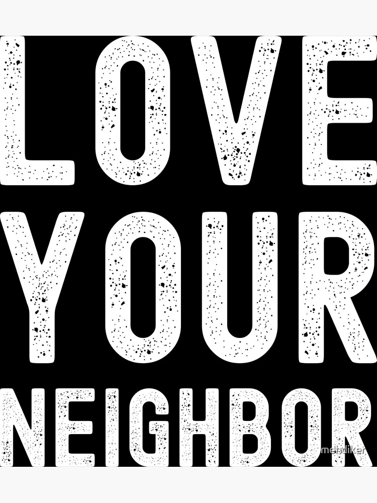 Love Your Neighbor Poster By Mehdiker Redbubble