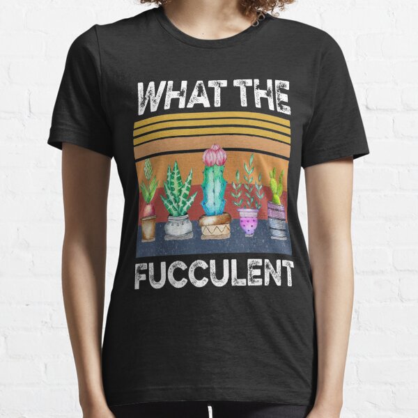 What the Fucculent shirt Retro Cactus Succulents Gardening T-Shirt T221022007