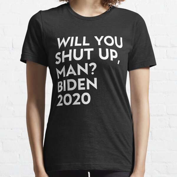 Will You Shut Up, Man? Essential T-Shirt