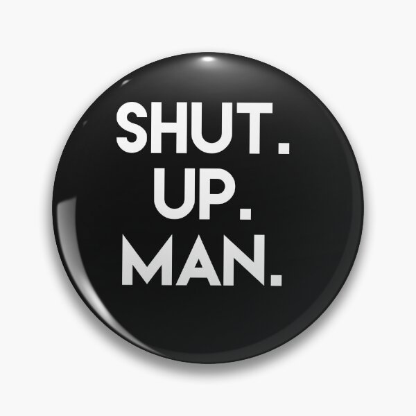 Item preview, SHUT UP MAN designed and sold by mymysterycloset.
