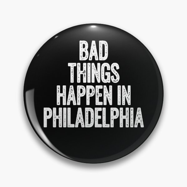 Item preview, Bad Things Happen in Philadelphia designed and sold by Otakso.