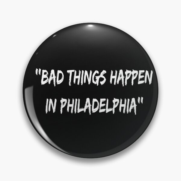 Item preview, Bad Things Happen in Philadelphia designed and sold by MG STORE.