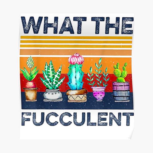 What The Fucculent Poster