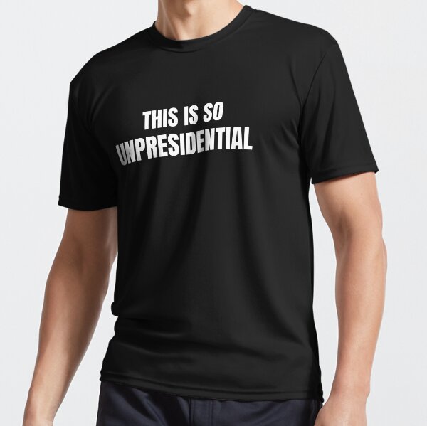 This is so unpresidential Active T-Shirt
