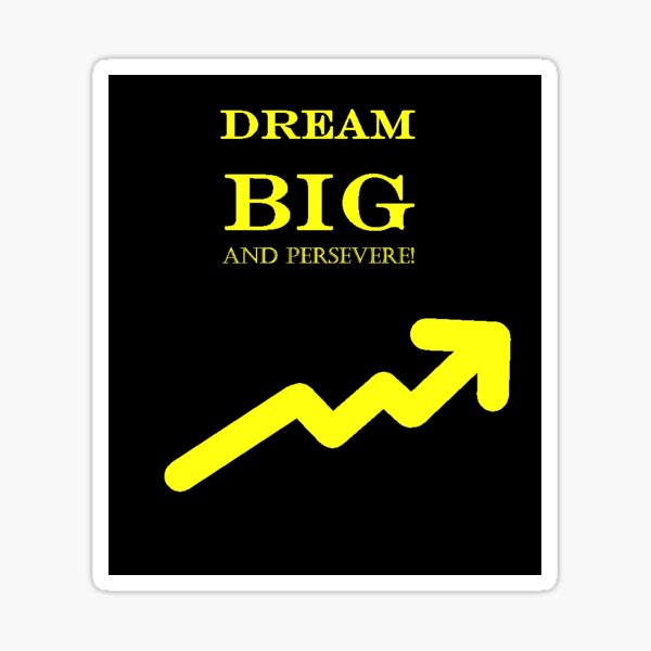 Dream Big And Persevere Sticker For Sale By Av21174 Redbubble