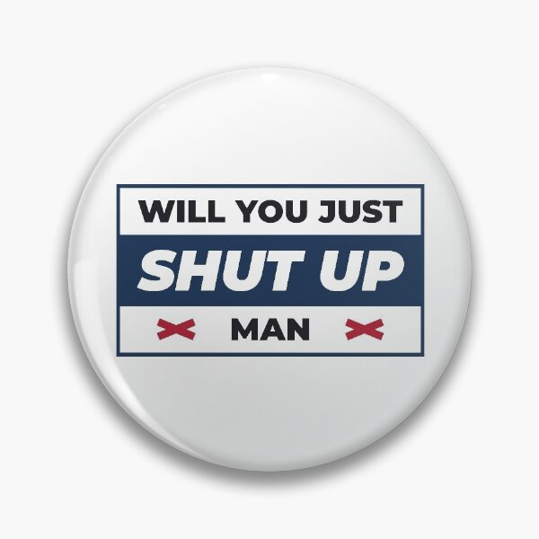 Item preview, Will You Just Shut Up Man designed and sold by AbraFero.