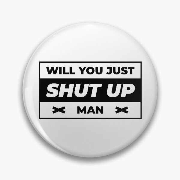 Item preview, Will You Just Shut Up Man designed and sold by AbraFero.