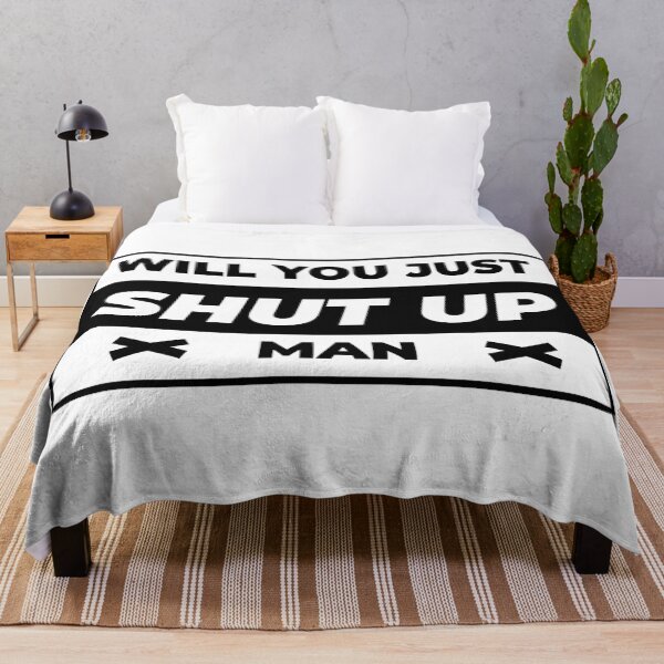 Item preview, Will You Just Shut Up Man designed and sold by AbraFero.