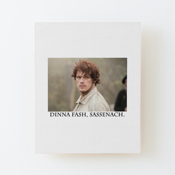 Dinna fash, Sassenach. Wood Mounted Print