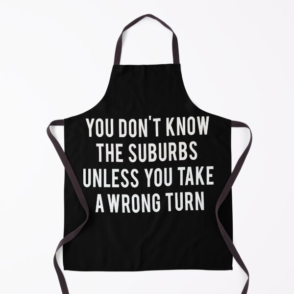 Item preview, You Don't Know The Suburbs Unless You Take A Wrong Turn designed and sold by masterbones.