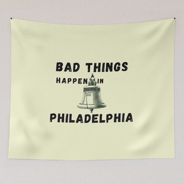 Item preview, Bad Things Happen In Philadelphia designed and sold by StarByAsem.