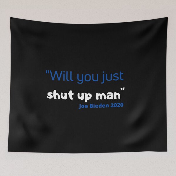 Item preview, Will you just shut up man joe bieden 2020 4 designed and sold by arnabbabai.