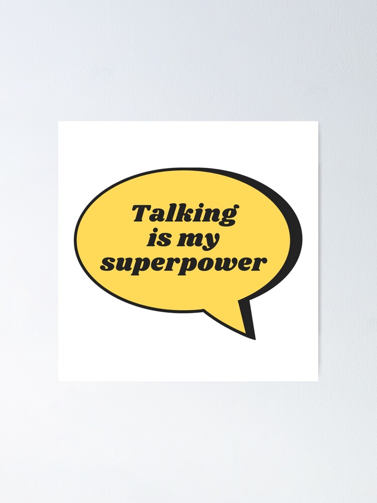 Talking Is My Superpower Poster for Sale by IBMClothing